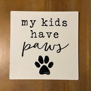 Hobby Lobby 'My Kids Have Paws' Sign - Black & White